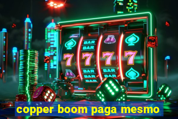 copper boom paga mesmo